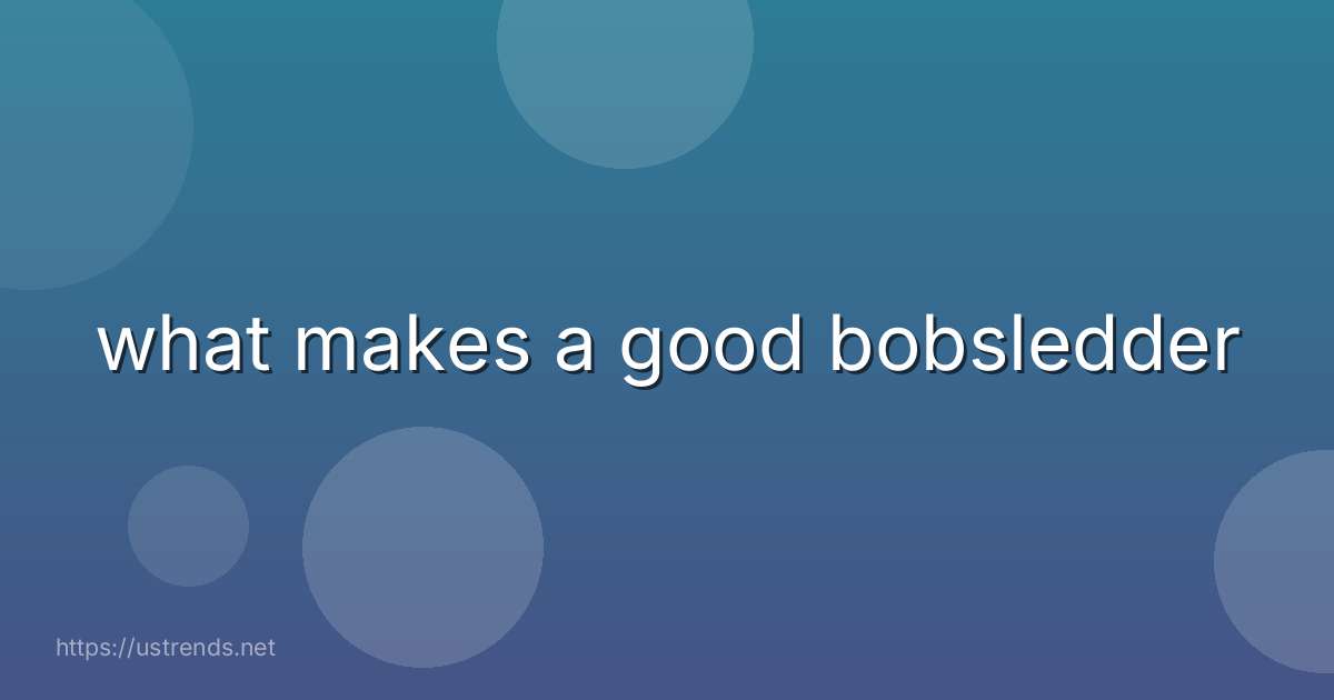 what makes a good bobsledder