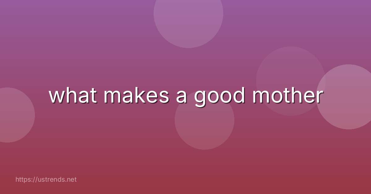what makes a good mother