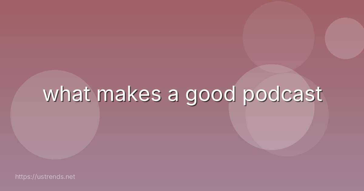 what makes a good podcast
