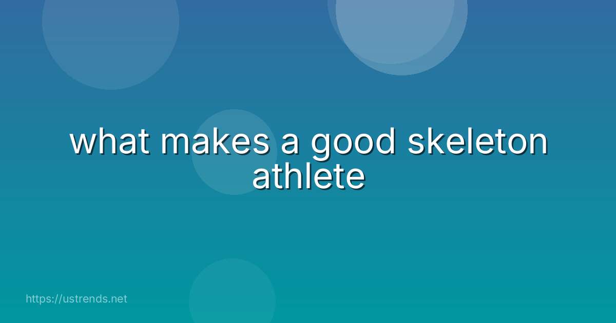 what makes a good skeleton athlete