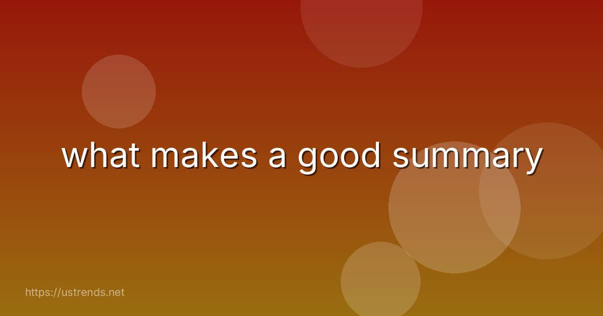 what makes a good summary