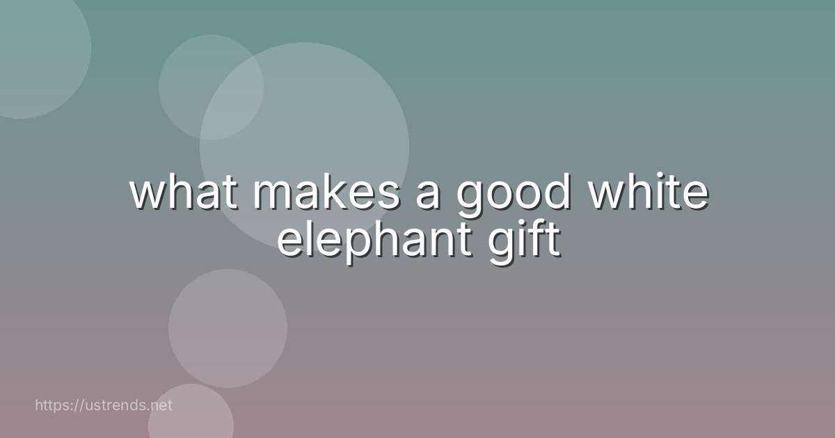 what makes a good white elephant gift