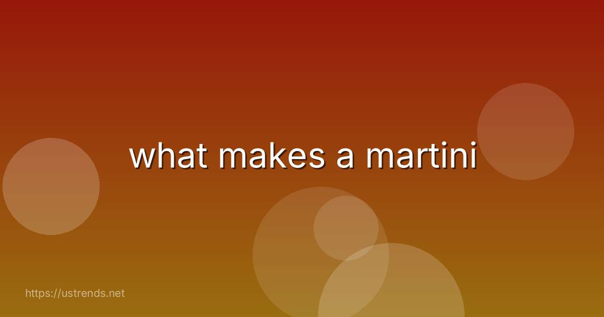 what makes a martini