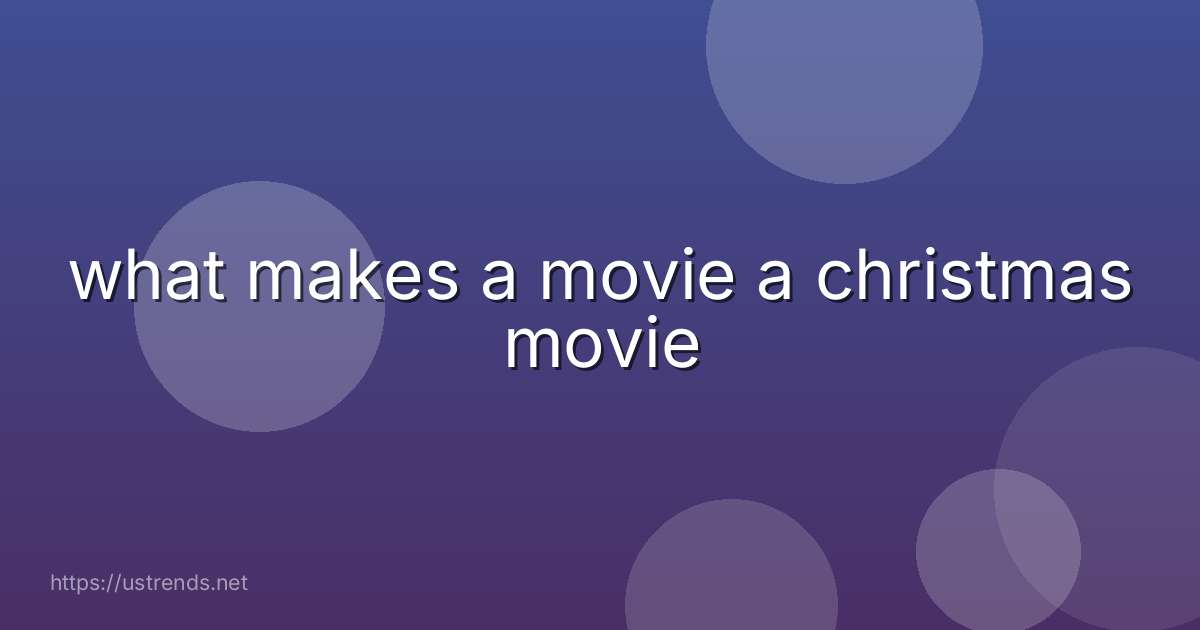 what makes a movie a christmas movie