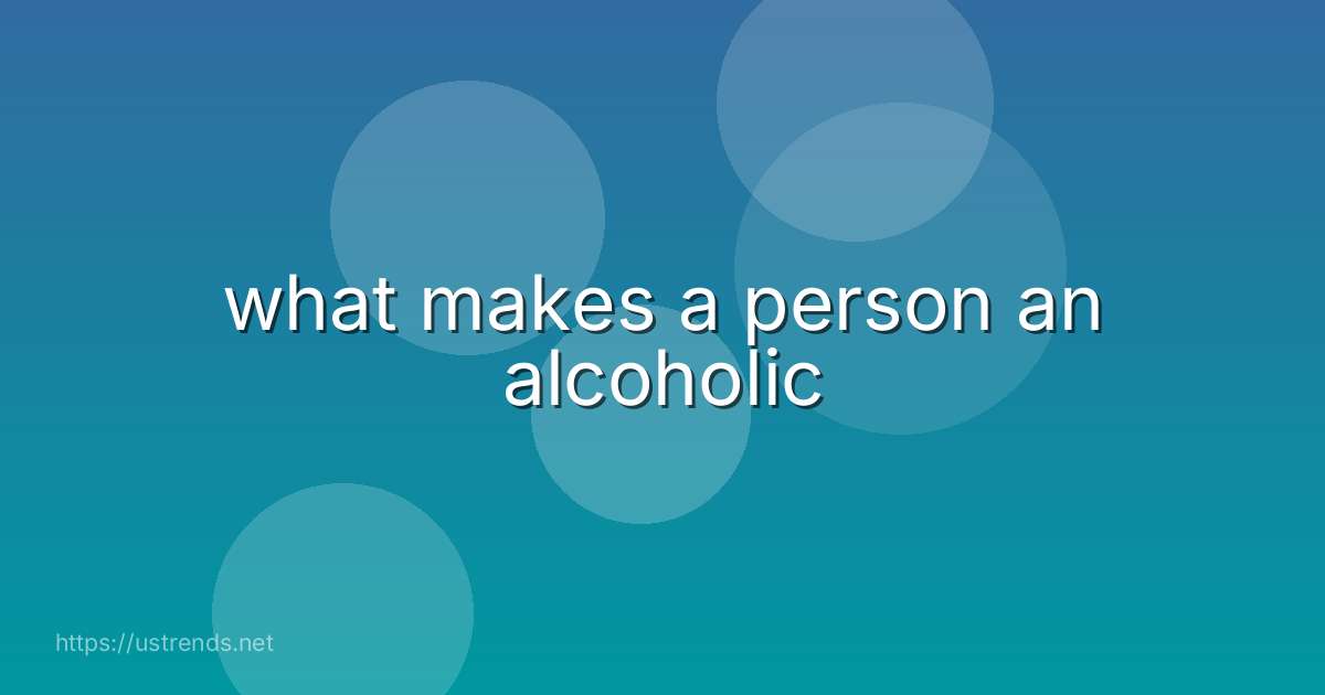 what makes a person an alcoholic