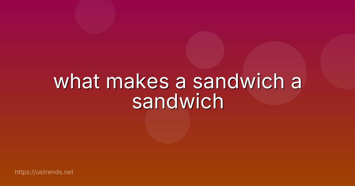 what makes a sandwich a sandwich