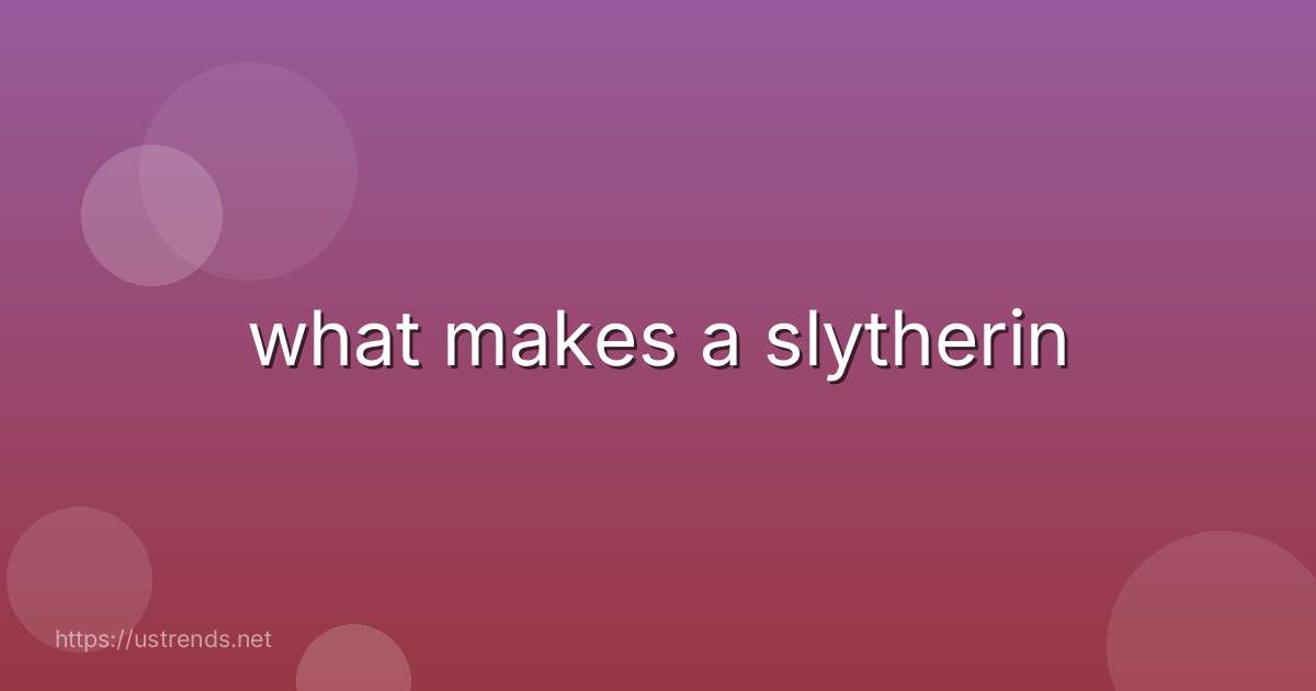 what makes a slytherin