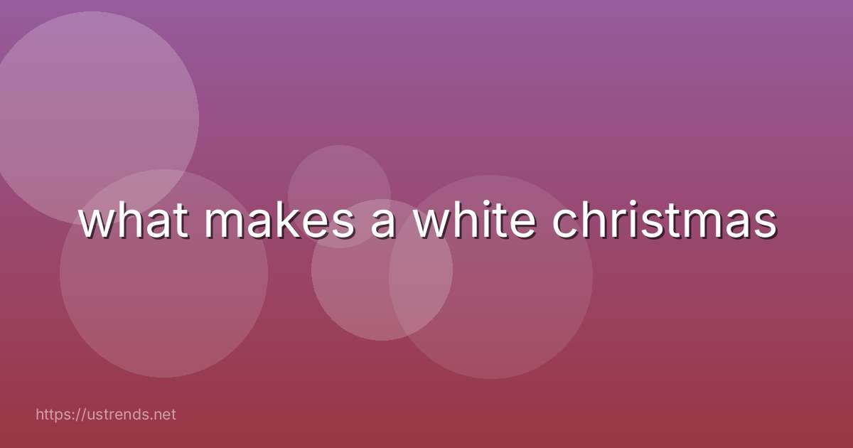 what makes a white christmas
