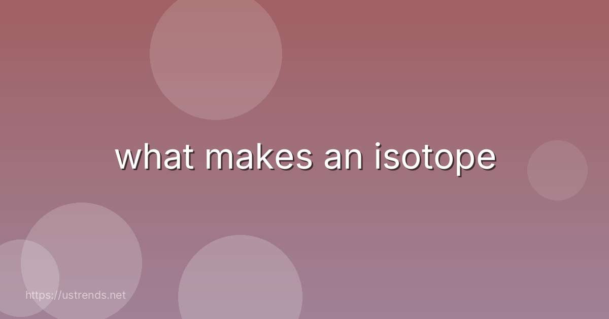 what makes an isotope