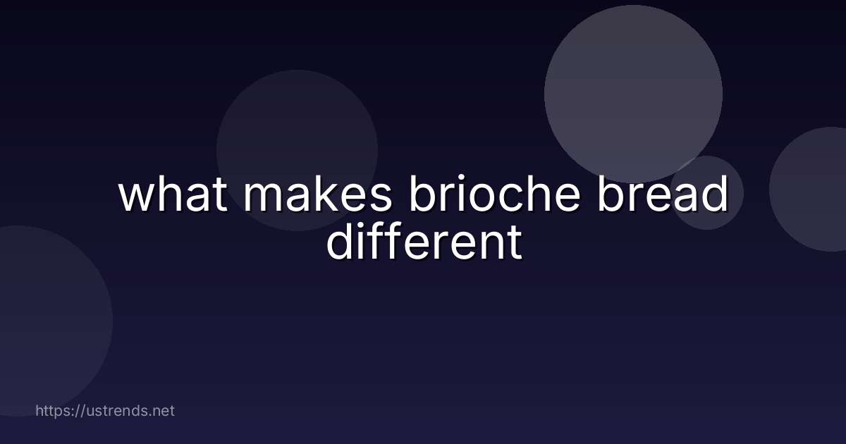 what makes brioche bread different