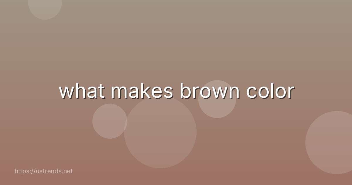 what makes brown color