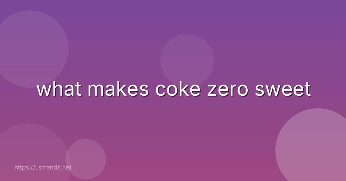 what makes coke zero sweet