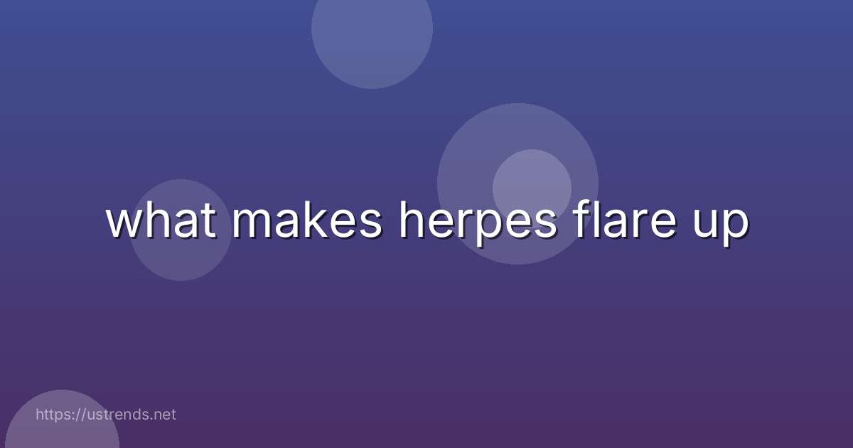 what makes herpes flare up