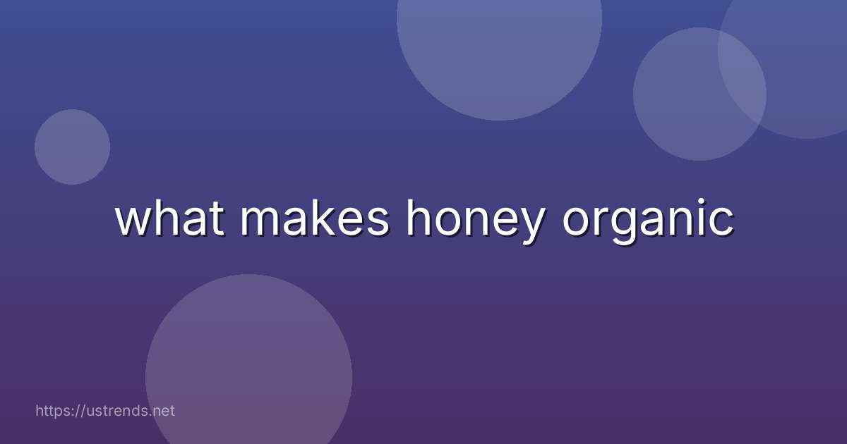 what makes honey organic