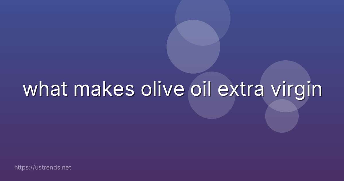what makes olive oil extra virgin