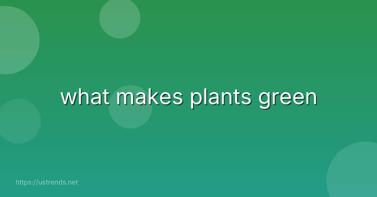 what makes plants green