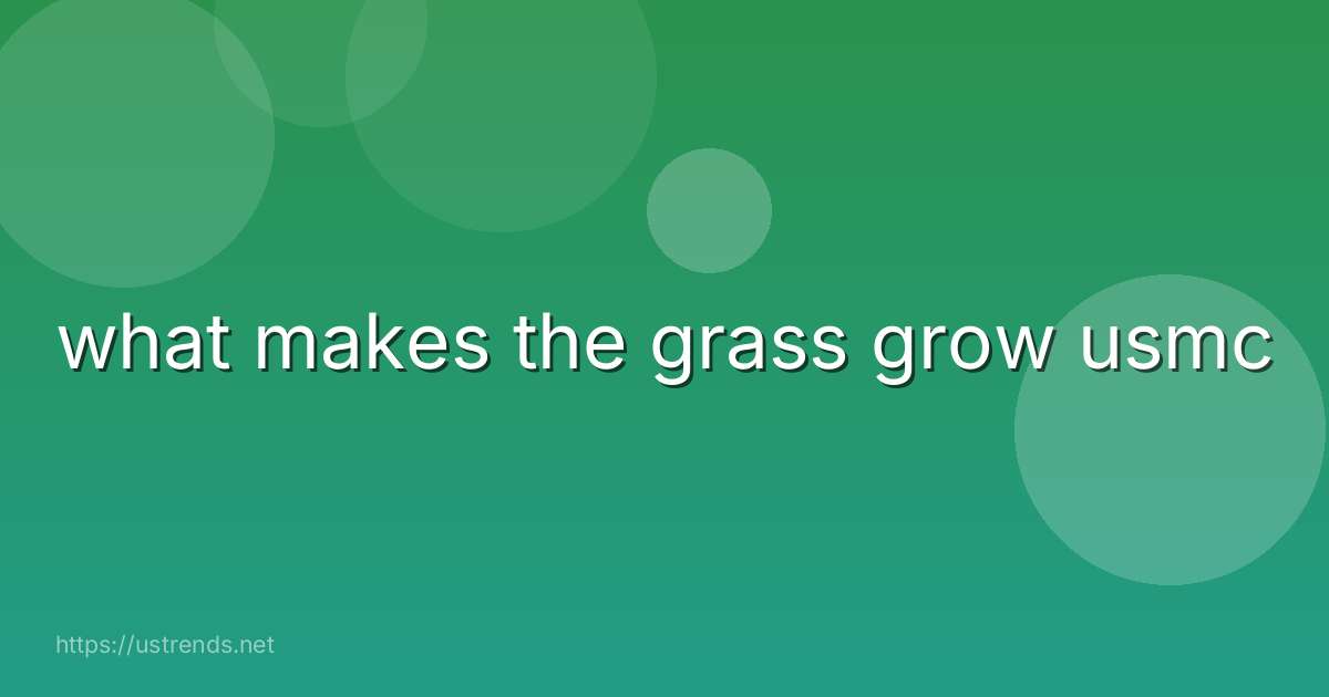 what makes the grass grow usmc