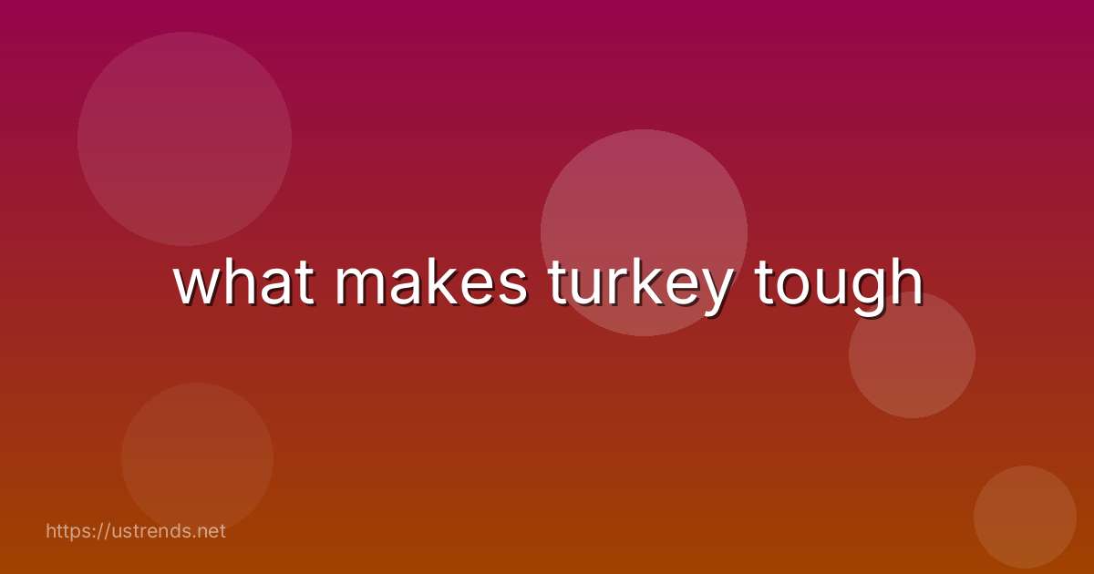 what makes turkey tough