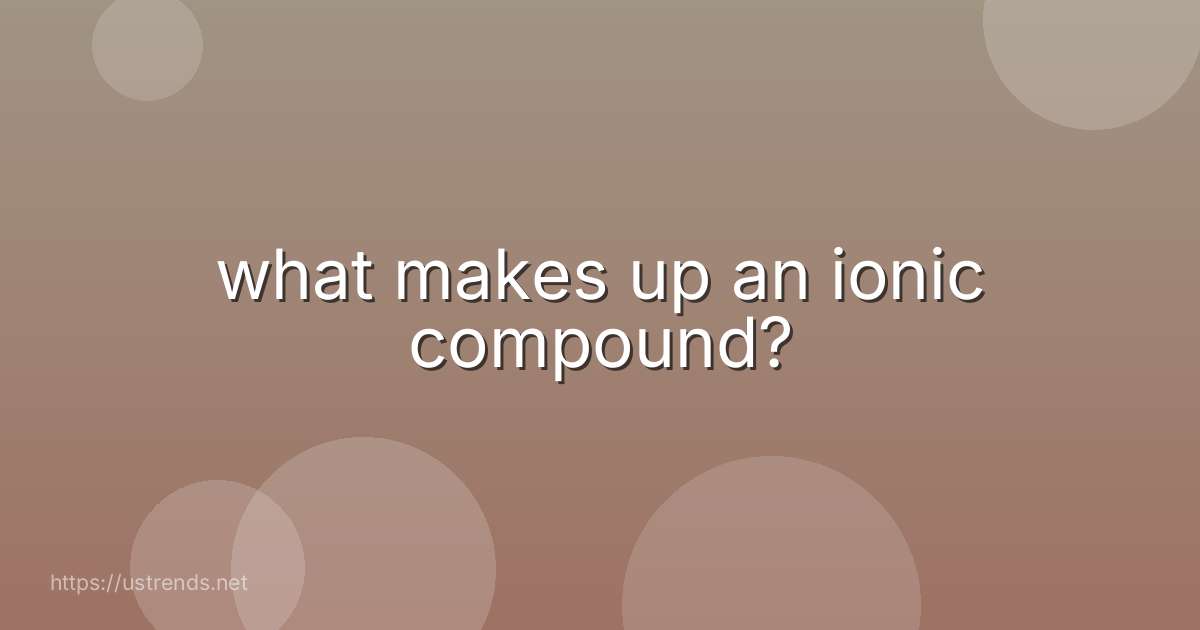 what makes up an ionic compound?