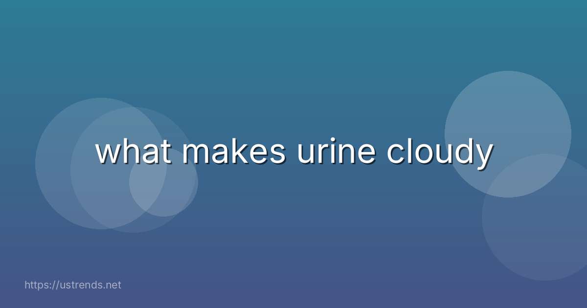 what makes urine cloudy