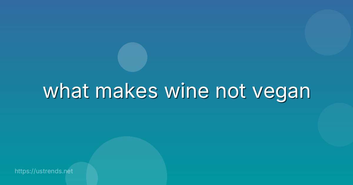 what makes wine not vegan