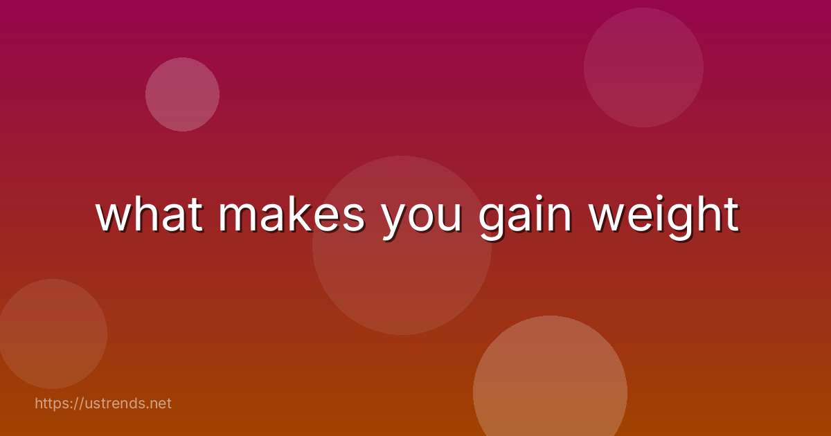what makes you gain weight