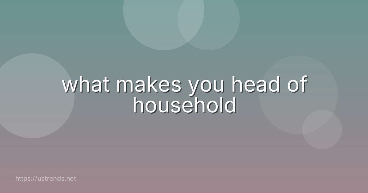 what makes you head of household