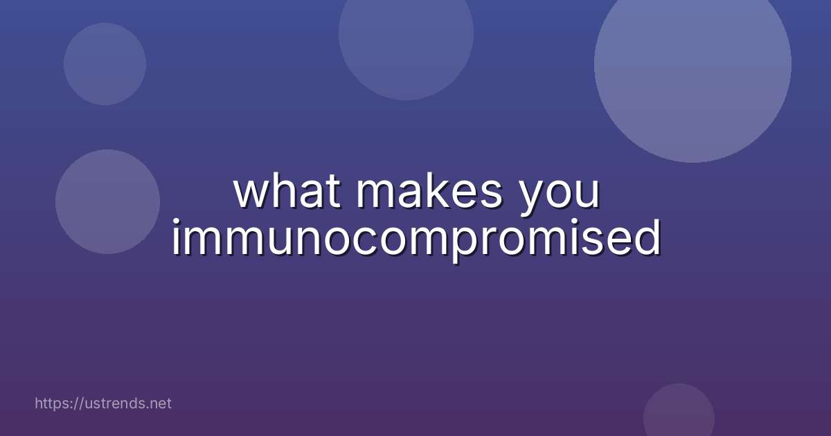 what makes you immunocompromised