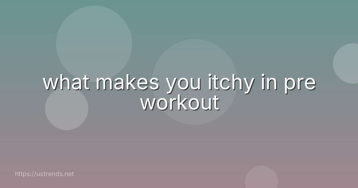 what makes you itchy in pre workout
