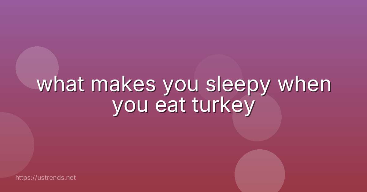 what makes you sleepy when you eat turkey