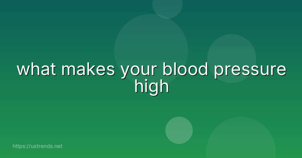 what makes your blood pressure high