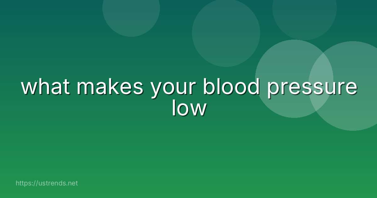 what makes your blood pressure low