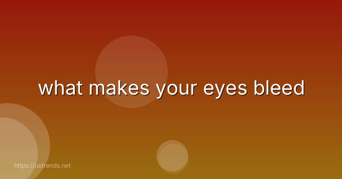 what makes your eyes bleed