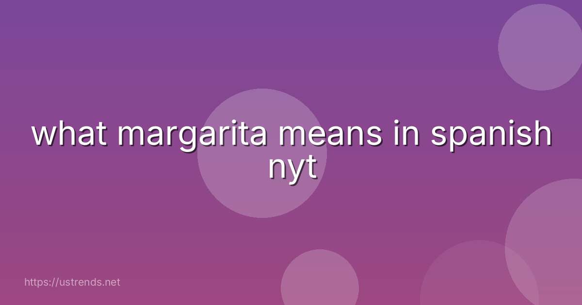 what margarita means in spanish nyt