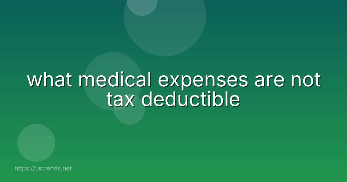 what medical expenses are not tax deductible