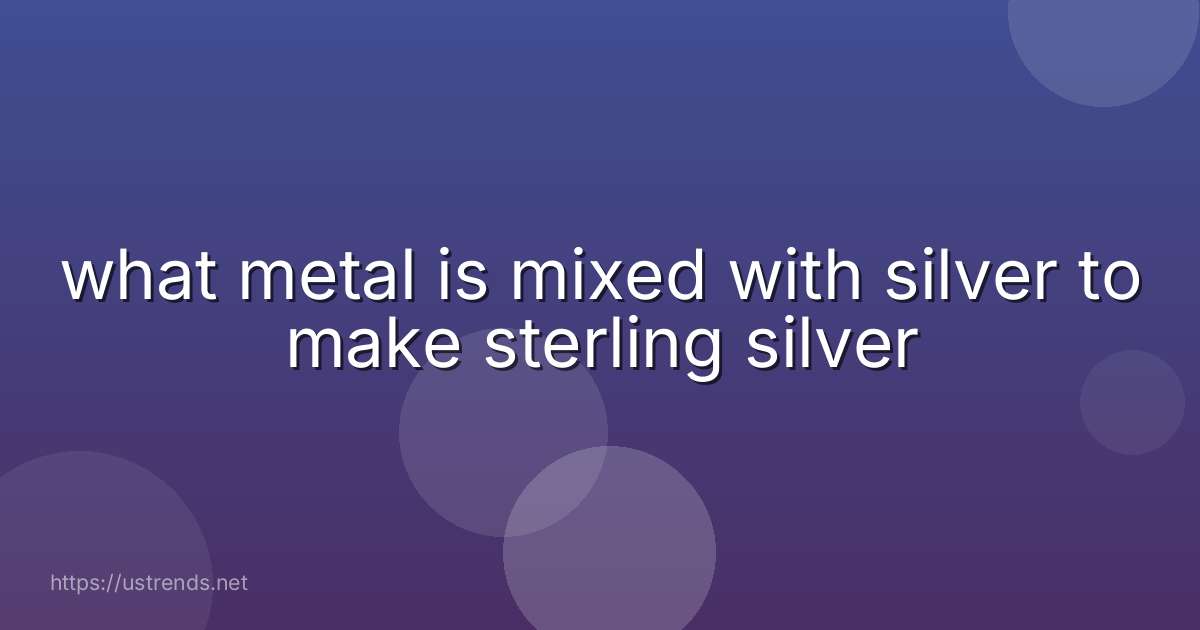 what metal is mixed with silver to make sterling silver