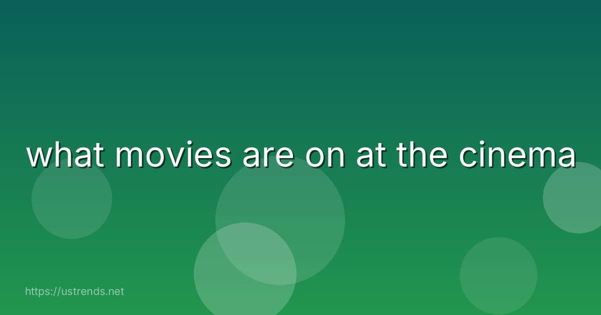 what movies are on at the cinema