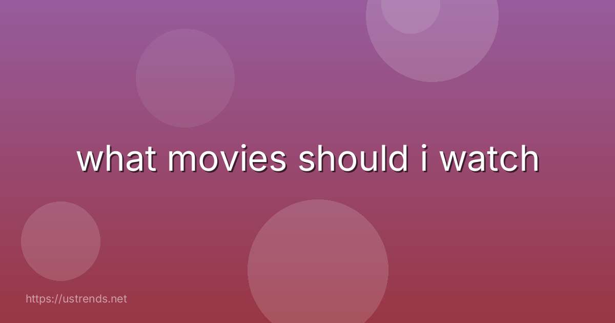 what movies should i watch