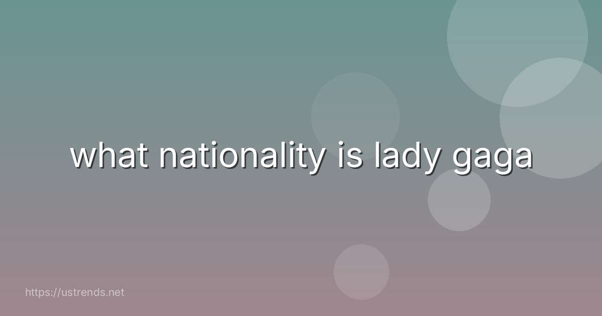 what nationality is lady gaga