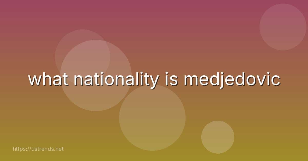 what nationality is medjedovic