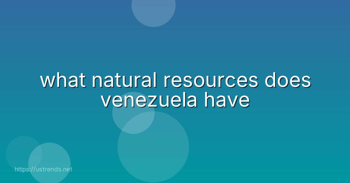 what natural resources does venezuela have