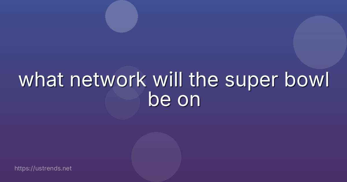 what network will the super bowl be on