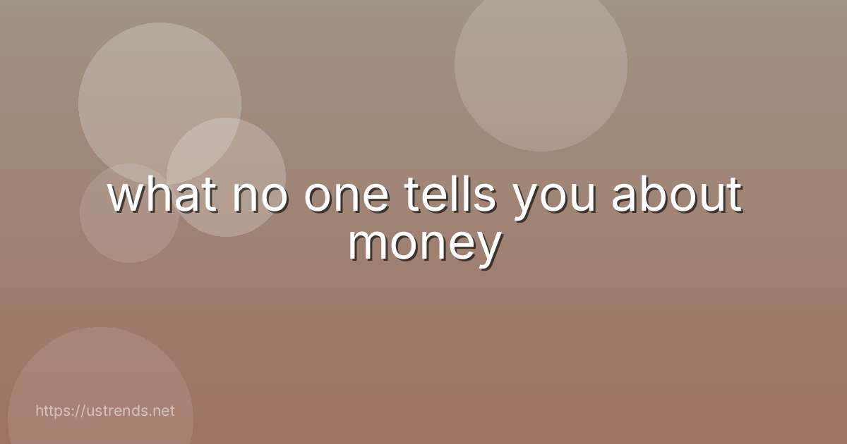 what no one tells you about money