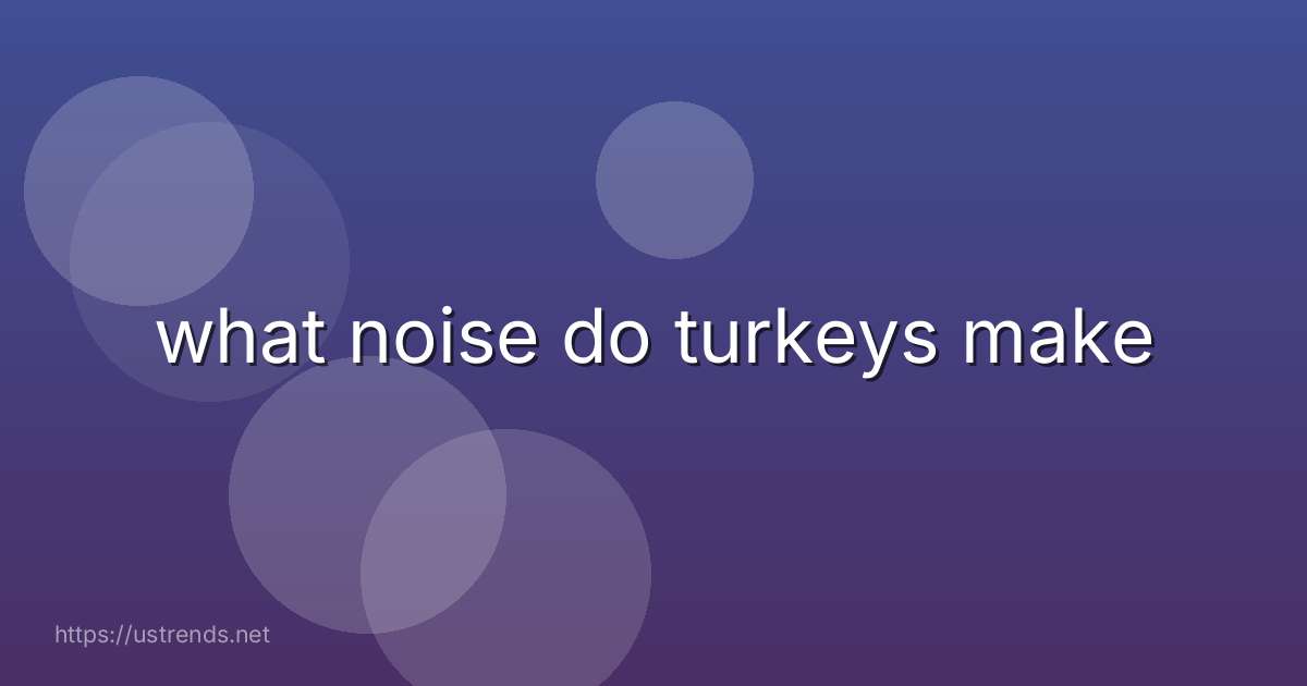what noise do turkeys make