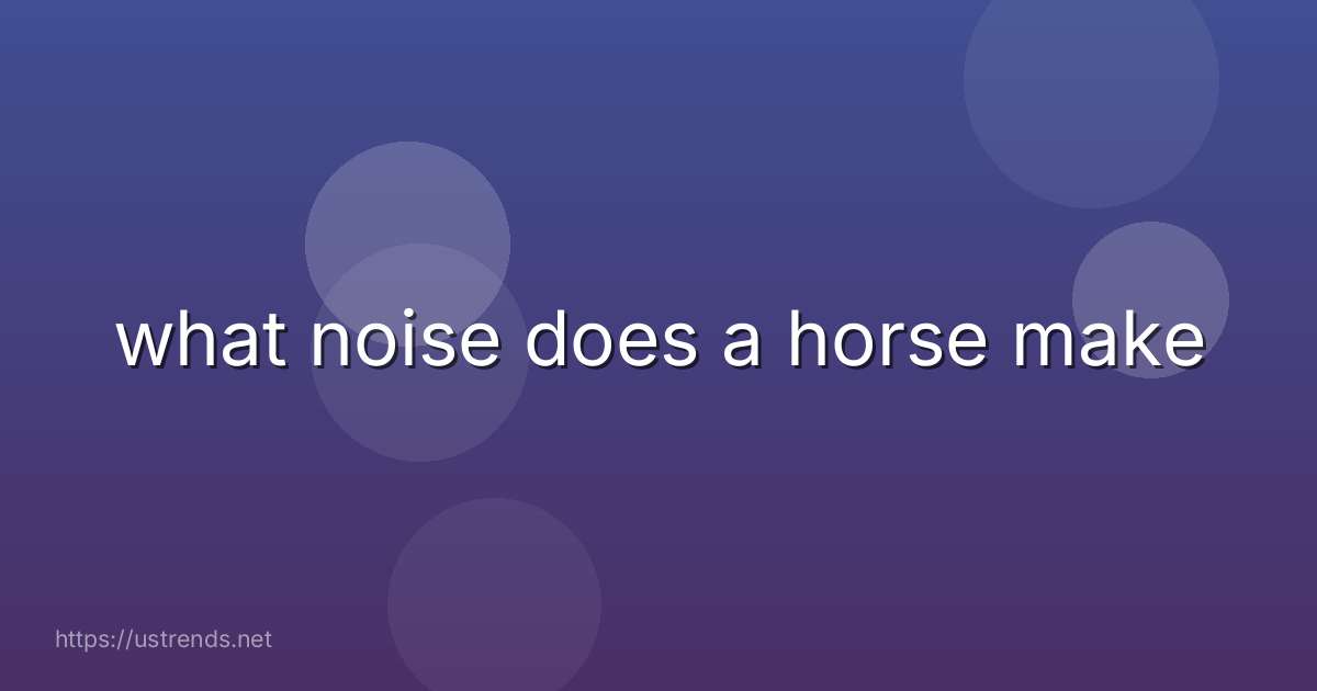 what noise does a horse make