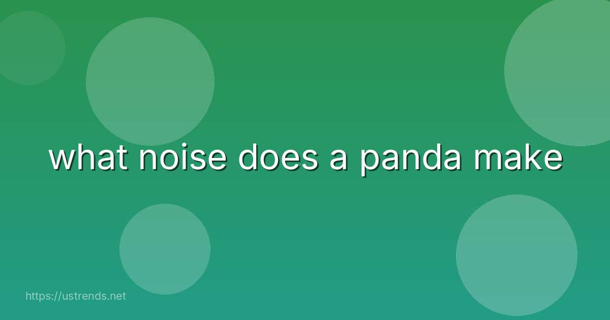 what noise does a panda make