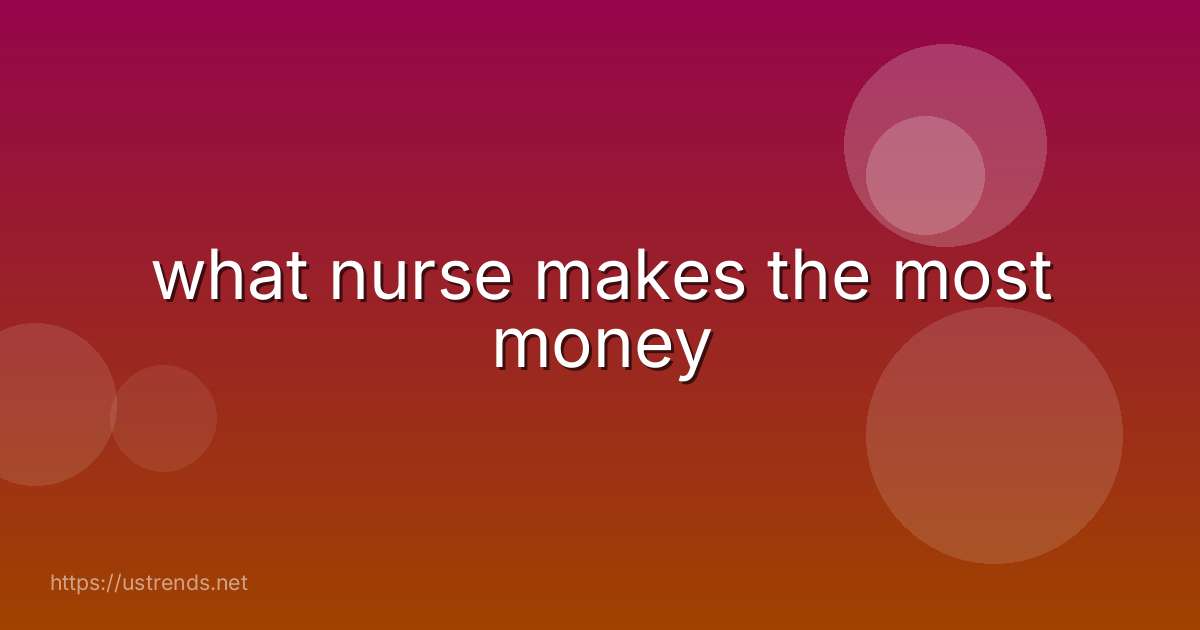 what nurse makes the most money