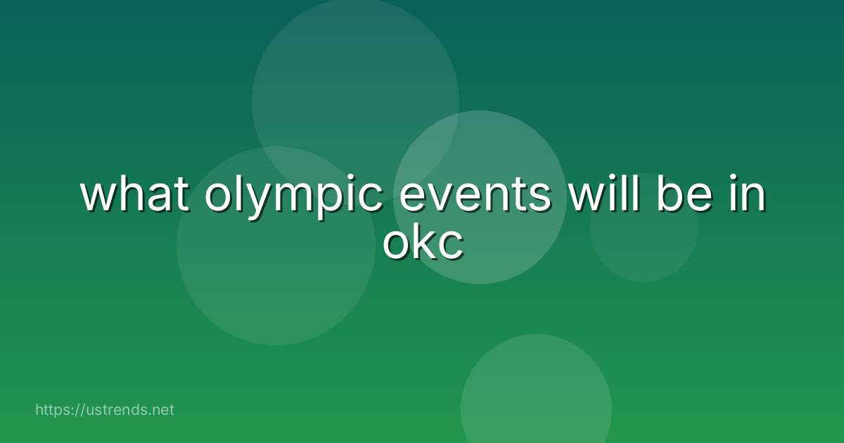 what olympic events will be in okc