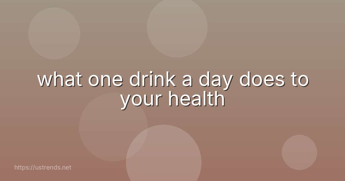 what one drink a day does to your health