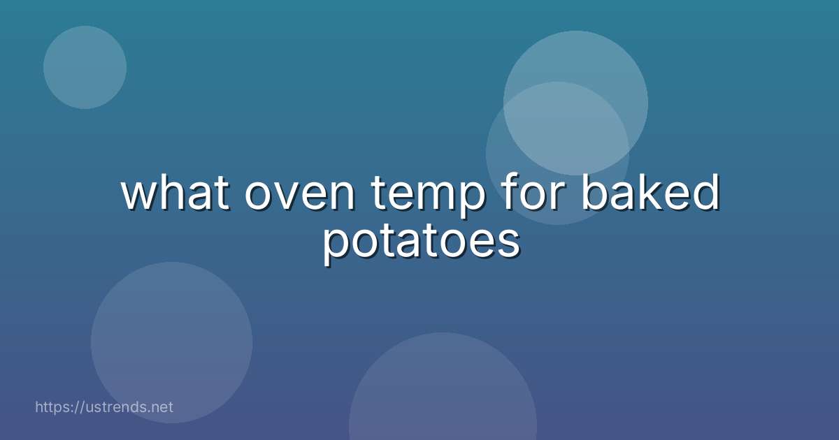 what oven temp for baked potatoes